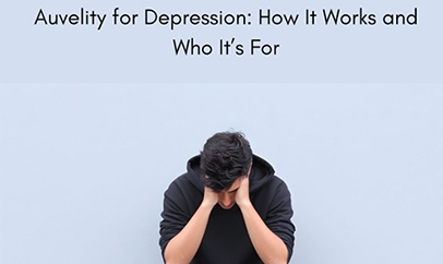 Auvelity for Depression: How It Works and Who It’s For