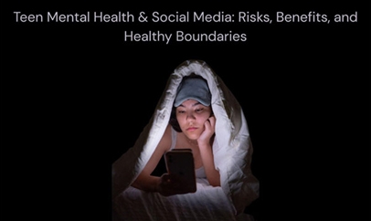 Teen Mental Health & Social Media: Risks, Benefits, and Healthy Boundaries