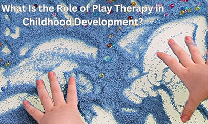 What Is the Role of Play Therapy in Childhood Development? Understanding the Role, Benefit...