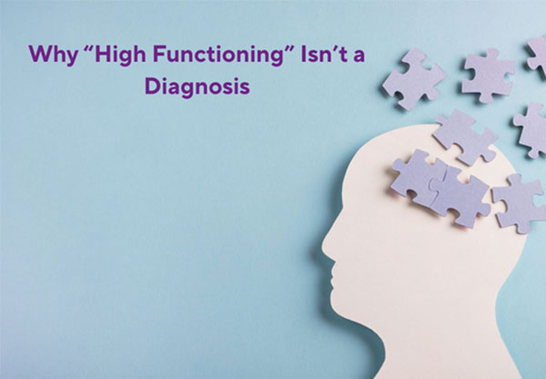 Why “High Functioning” Isn’t a Diagnosis