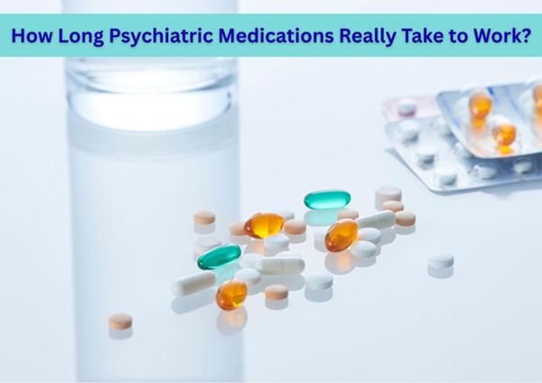 How Long Psychiatric Medications Really Take to Work